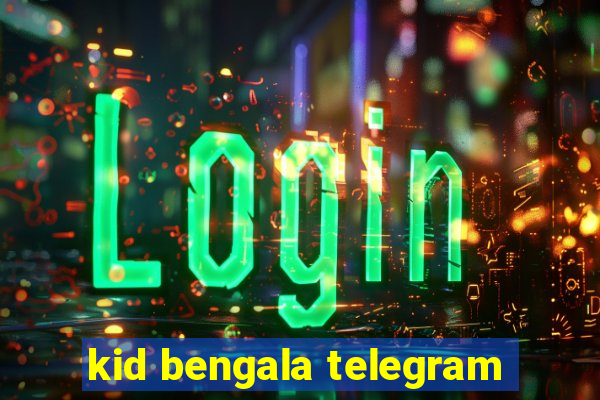 kid bengala telegram